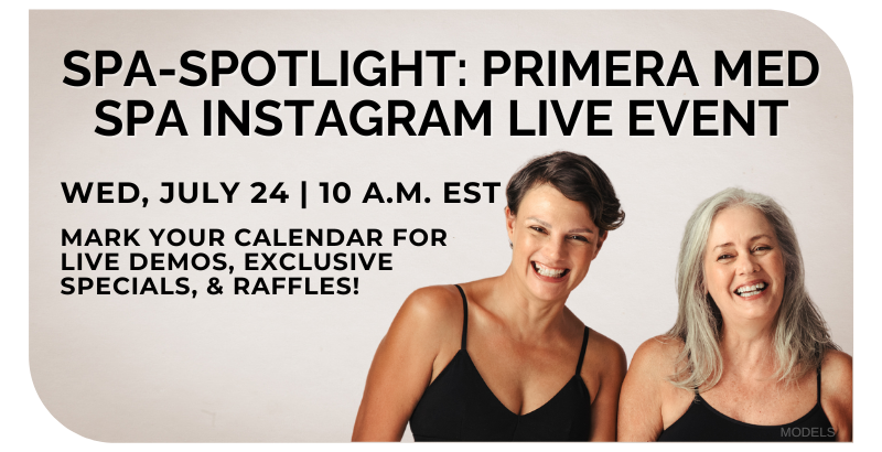 Spa-Spotlight: Primera Med Spa Instagram Live Event
Wednesday July 24, 10 am EST
Mark your calendar for live demos, exclusive specials, & raffles! 

Two women smiling (models).